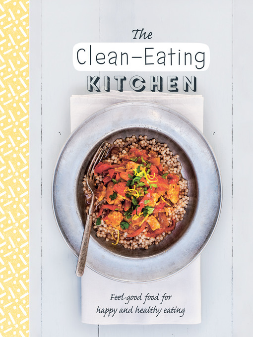 Title details for The Clean-Eating Kitchen by Love Food Editors - Available